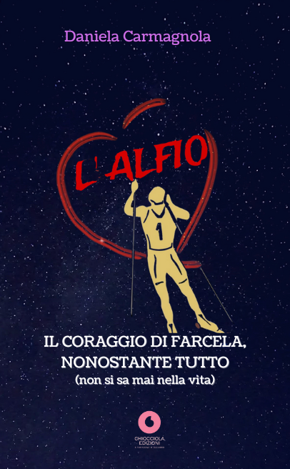 Daniela Carmagnola - L'ALFIO. Il coraggio di farcela, nonostante tutto
