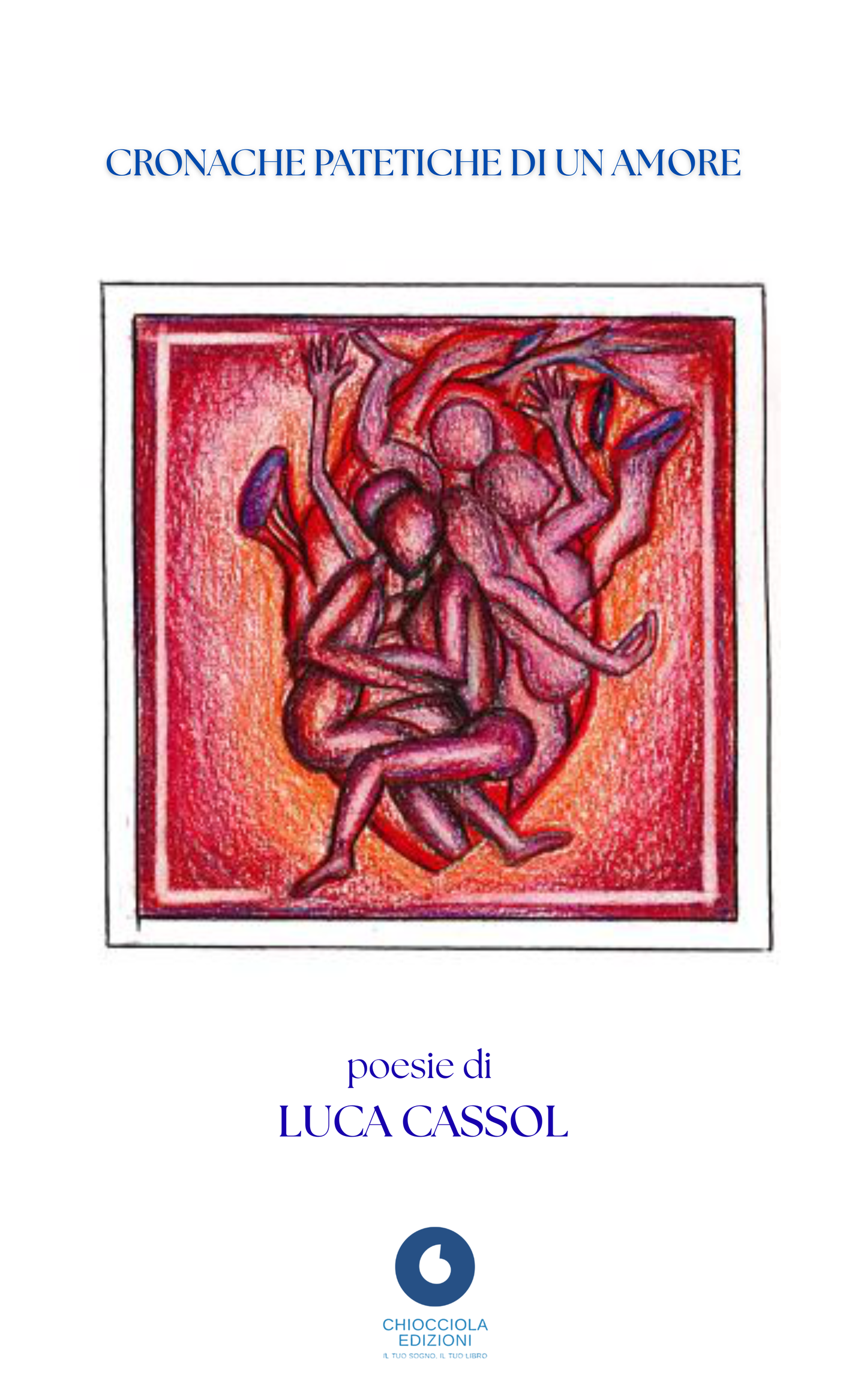 Luca Cassol - CRONACHE PATETICHE DI UN AMORE [pre order]